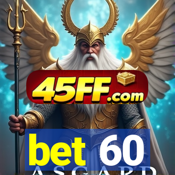 bet 60
